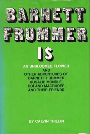Item #240831 Barnett Frummer is an Unbloomed Flower: And Other Adventures of Barnett Frummer,...
