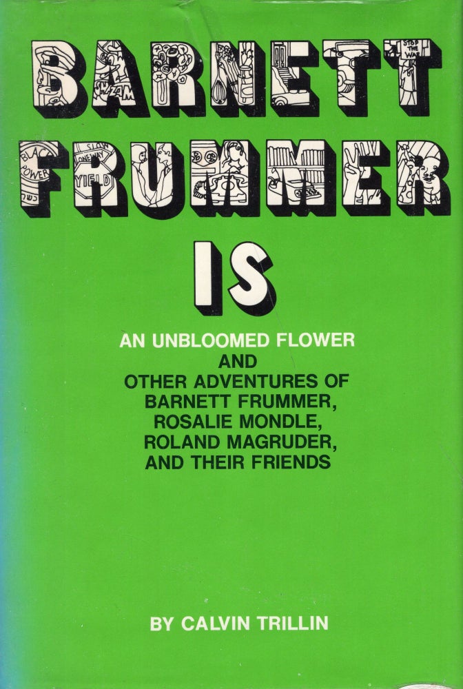 Item #240831 Barnett Frummer is an Unbloomed Flower: And Other Adventures of Barnett Frummer, Rosalie Mondle, Roland Magruder, and Their Friends. Calvin Trillin.