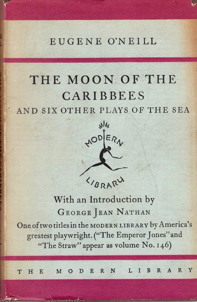 Item #241019 Moon of the Caribbees and Six Other Plays of the Sea (Bound East For Cardiff, The Long Voyage Home, In the Zone, Ile, Where the Cross is Made, The Rope). Eugene G. O'Neill, George Jean Nathan.