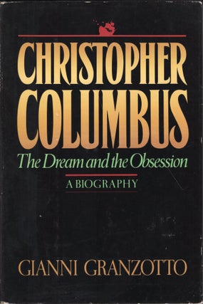 Item #241027 Christopher Columbus : The Dream and the Obsession : A Biography. Gianni Granzotto