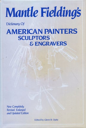 Item #241102 Mantle Fielding's Dictionary of American Painters, Sculptors and Engravers. Mantle...