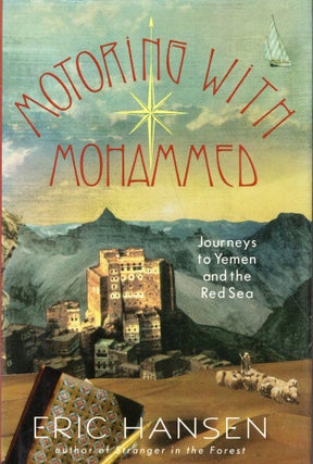 Item #241258 Motoring with Mohammed: Journeys to Yemen and the Red Sea. Eric Hansen