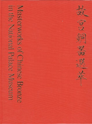 Item #241268 Masterpieces of Chinese Bronze in the National Palace Museum. Chiang Fu-Tsung, Kao...