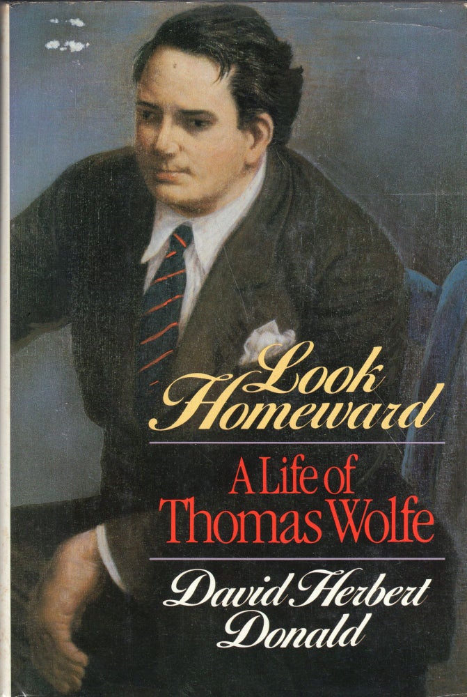 Item #241447 Look Homeward: A Life of Thomas Wolfe. David Herbert Donald.