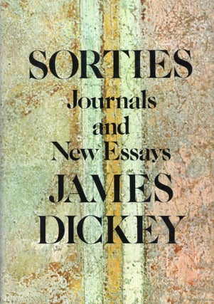 Item #242355 Sorties: Journals and New Essays. James Dickey