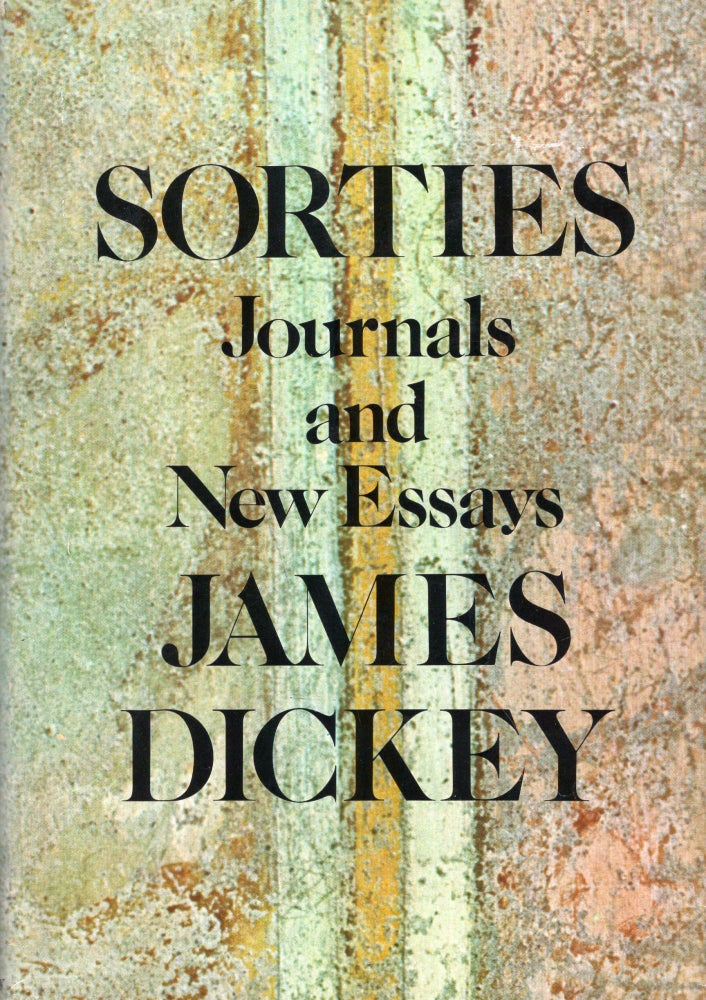 Item #242355 Sorties: Journals and New Essays. James Dickey.