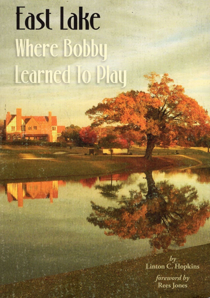 Item #243137 East Lake - Where Bobby Learned To Play. Linton C. Hopkins.