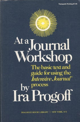 Item #243316 At a Journal Workshop: The Basic Text and Guide for Using the Intensive Journal...