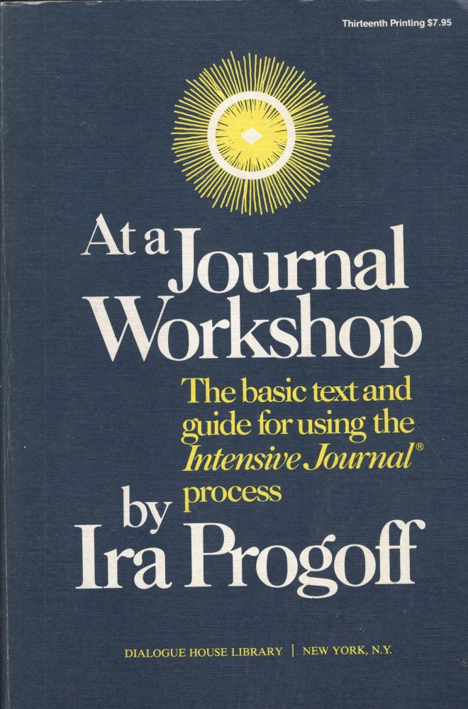 Item #243316 At a Journal Workshop: The Basic Text and Guide for Using the Intensive Journal Process. IRA PROGOFF.