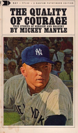 Item #243636 The Quality of Courage: True Stories of Heroism and Bravery. Mickey Mantle