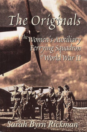 Item #244044 The Originals: The Women's Auxiliary Ferrying Squadron of World War II. Rickman, rn