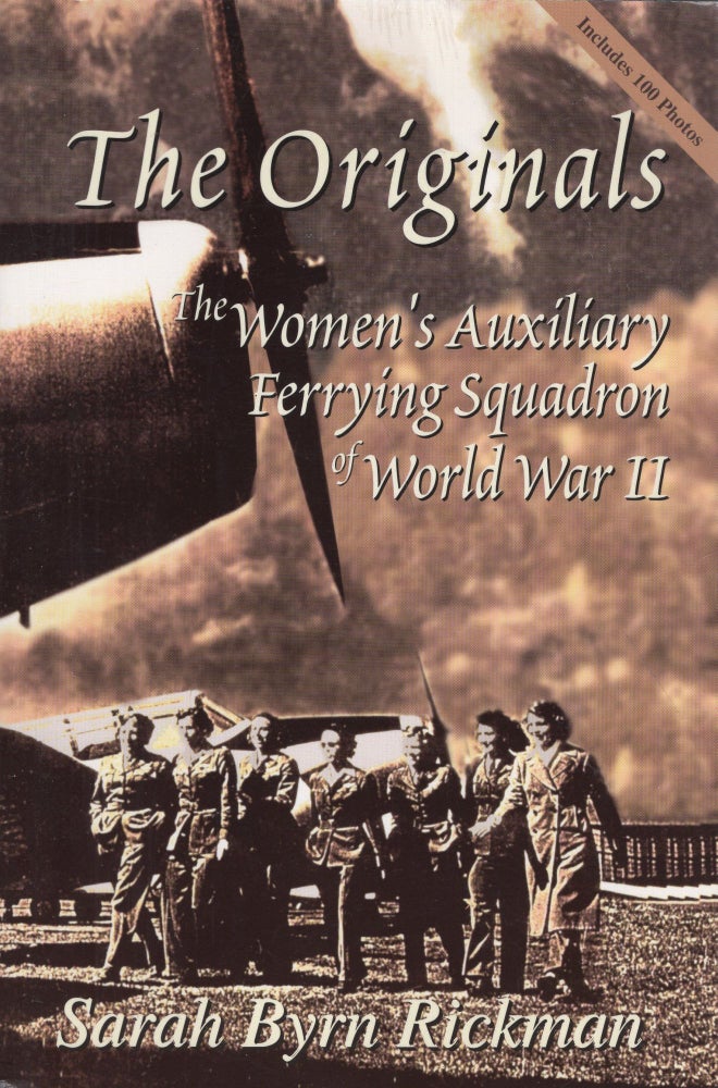 Item #244044 The Originals: The Women's Auxiliary Ferrying Squadron of World War II. Sarah Byrn Rickman.