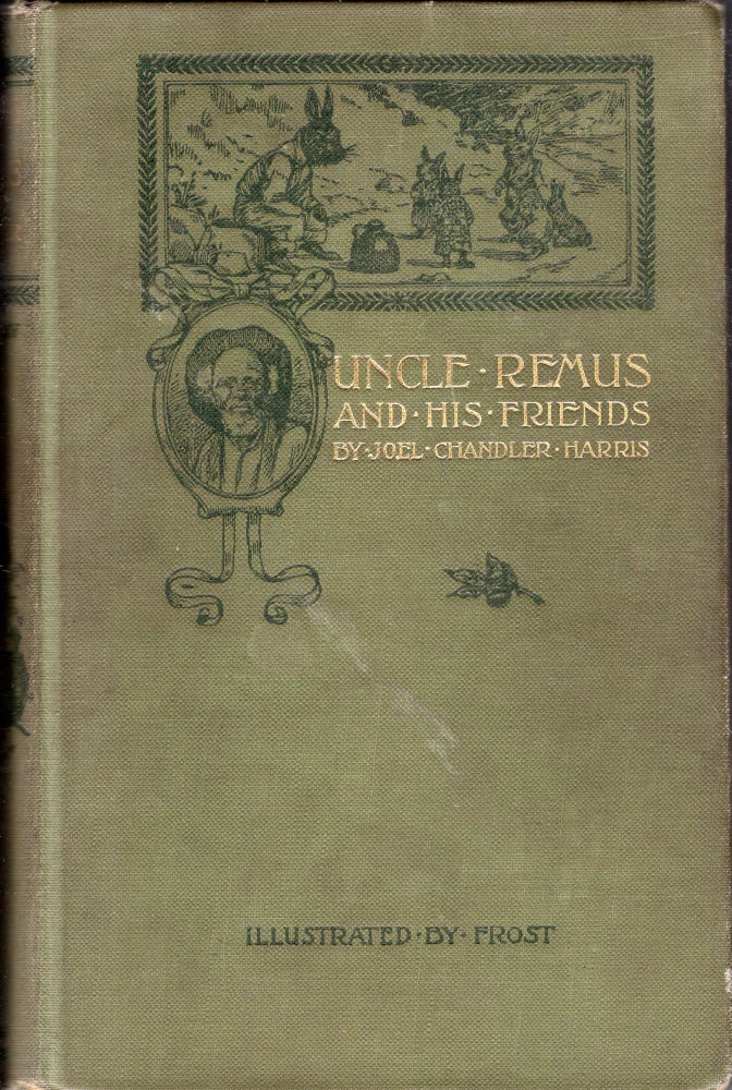 Item #244178 Uncle Remus and His Friends: Old Plantation Stories, Songs, and Ballads with Sketches of Negro Character. Joel Chandler Harris, A. B. Frost.