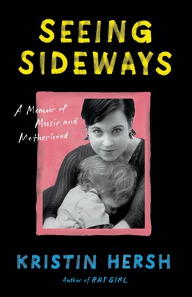 Item #244244 Seeing Sideways: A Memoir of Music and Motherhood. Kristin Hersh