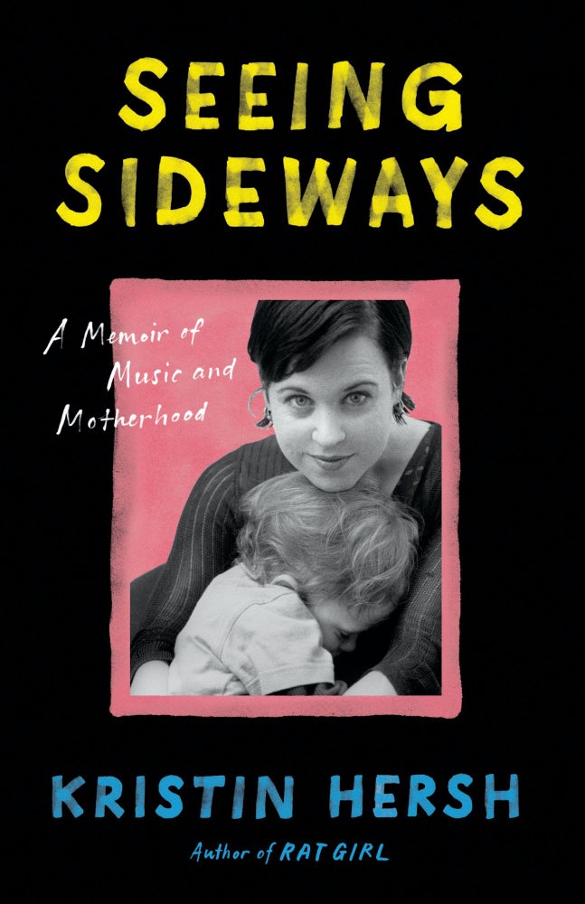 Item #244244 Seeing Sideways: A Memoir of Music and Motherhood. Kristin Hersh.