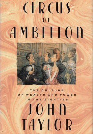 Item #244284 Circus of Ambition: The Culture of Wealth and Power in the Eighties. John Taylor