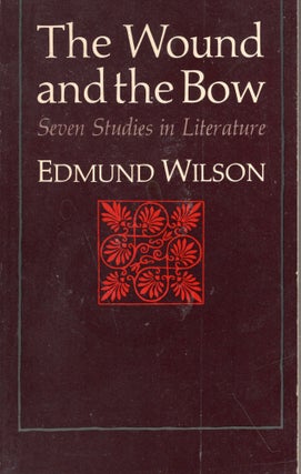 Item #244588 The Wound and the Bow: Seven Studies in Literature. Edmund Wilson