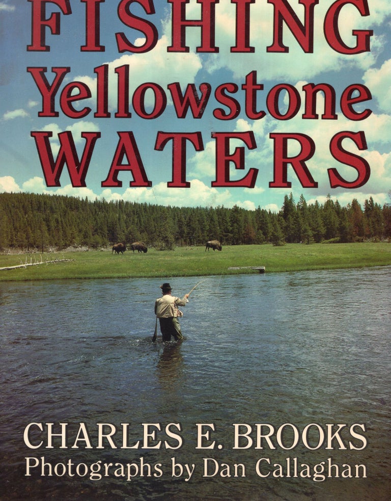 Item #244715 Fishing Yellowstone Waters. Charles E. Brooks.