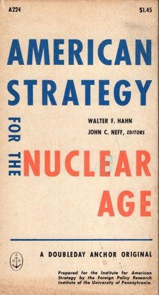 Item #246124 American Strategy for the Nuclear Age. Walter Hahn, John C. Neff, Peter Pienning,...