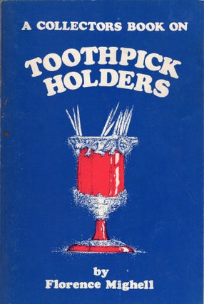 Item #247778 A Collectors Book on Toothpick Holders. Florence Mighell