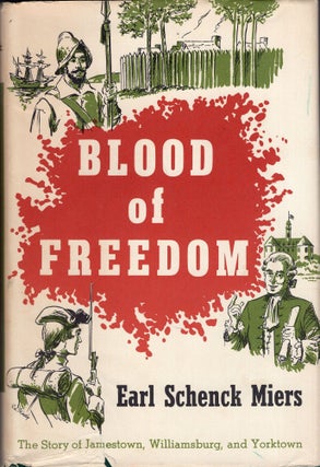 Item #247856 Blood of freedom; the Story of Jamestown, Williamsburg, and Yorktown. Earl Schenck...