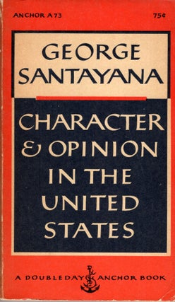 Item #248149 Character and opinion in the United States (A 73). George Santayana, Miriam Woods,...
