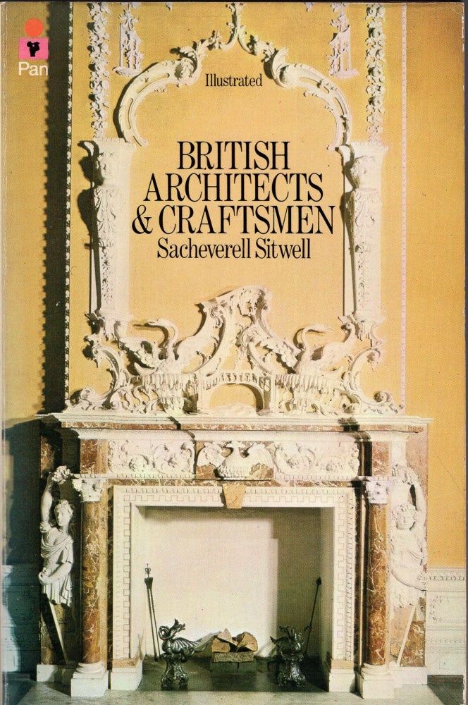 Item #248509 British architects and craftsmen: A survey of taste, design and style during three centuries, 1600 to 1830. Sacheverell Sitwell.