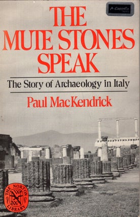 Item #248510 The Mute Stones Speak: The Story of Archaeology in Italy(The Norton library). Paul...