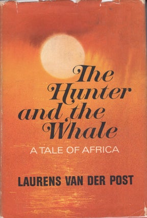 Item #248559 The Hunter and the Whale: A Tale of Africa. Laurens Van Der Post