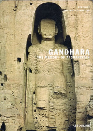 Item #248695 Gandhara: The Memory of Afghanistan. Berenice Geoffroy-Schneiter