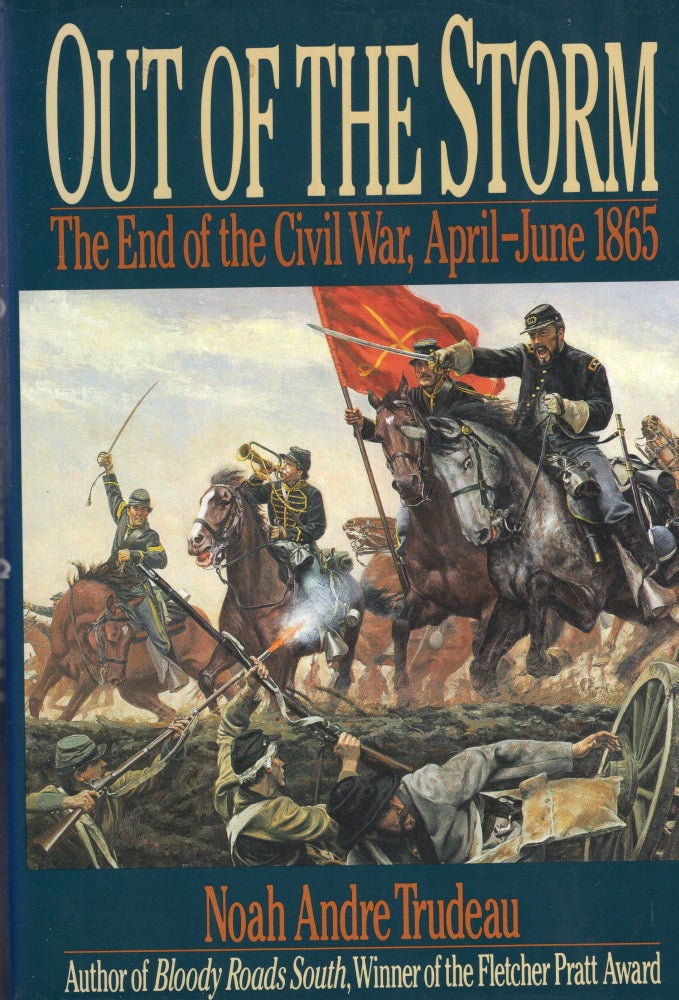 Item #248847 Out of the Storm: The End of the Civil War, April-June 1865. Noah Andre Trudeau.