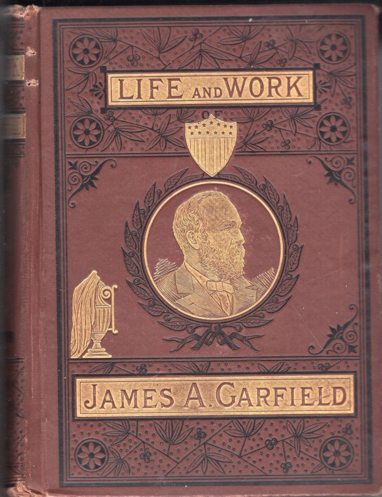 Item #249309 Life And Work Of James A Garfield, Twentieth President Of The United States. & Tragic Story Of His Death - Memorial Edition. LL D. Ridpath, James Clark.
