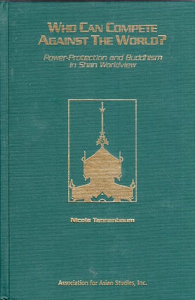 Item #249809 Who Can Compete Against the World: Power-Protection and Buddhism in Shan Worldview...
