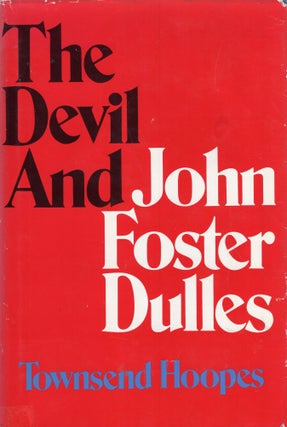 Item #249968 The devil and John Foster Dulles. Townsend Hoopes