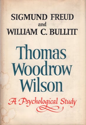 Item #249980 Thomas Woodrow Wilson A Psychological Study. Sigmund Freud, William C., Bullit