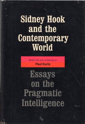 Item #249981 Sidney Hook and the contemporary world; essays on the pragmatic intelligenc e....