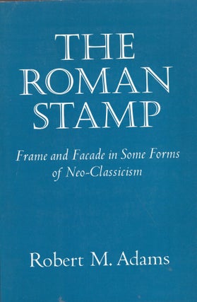 Item #250597 Roman Stamp: Frame and Facade in Some Forms of Neo-Classicism. Robert M. Adams