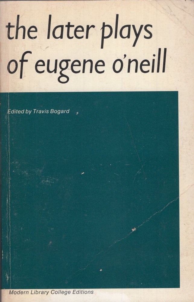 Item #251891 The Later Plays of Eugene O'Neill -- (T-91). Eugene O'Neill, Travis Bogard.