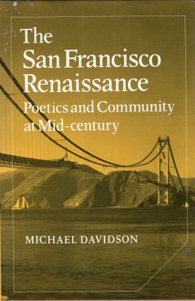 Item #252314 The San Francisco Renaissance: Poetics and Community at Mid-Century (Cambridge...
