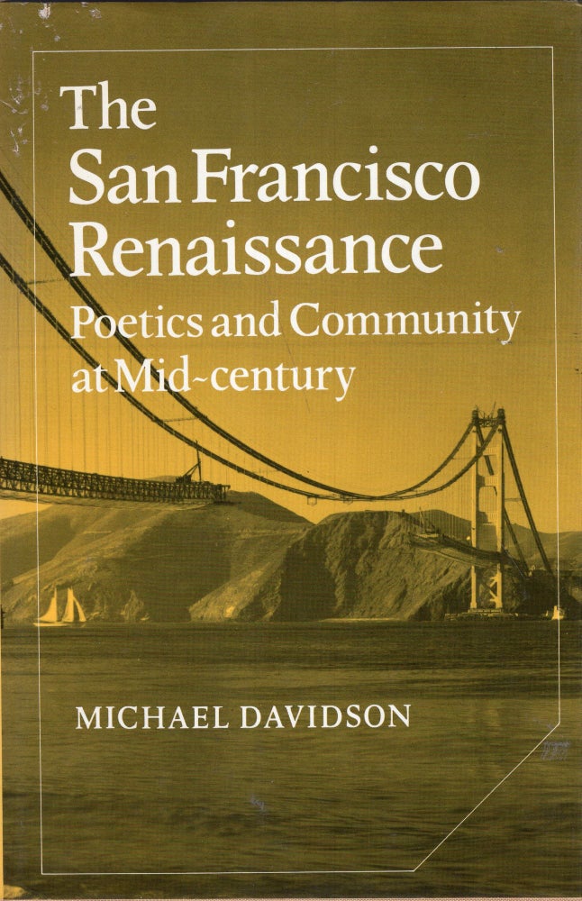 Item #252314 The San Francisco Renaissance: Poetics and Community at Mid-Century (Cambridge Studies in American Literature and Culture, Series Number 35). Michael Davidson.