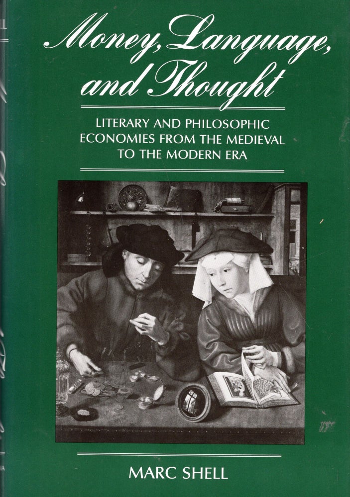 Item #252632 Money, Language, and Thought: Literary and Philosophic Economies from the Medieval to the Modern Era. Marc Shell.