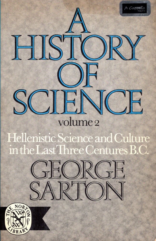 Item #252991 History of Science: Ancient Science Through the Golden Age of Greece (Volume 1). George Sarton.