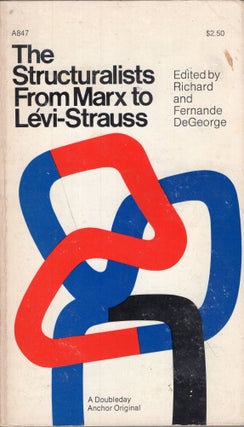 Item #253223 The Structuralists: from Marx to Lévi-Strauss (A847). Richard T. De George,...