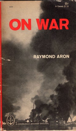 Item #253226 On war (A171). Raymond Aron, Terence Kilmartin, George Giusti, Ewing Galloway,...