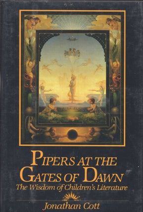 Item #253453 Pipers at the Gates of Dawn: The Wisdom of Children's Literature. Jonathan Cott