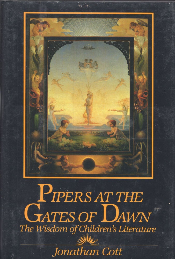 Item #253453 Pipers at the Gates of Dawn: The Wisdom of Children's Literature. Jonathan Cott.