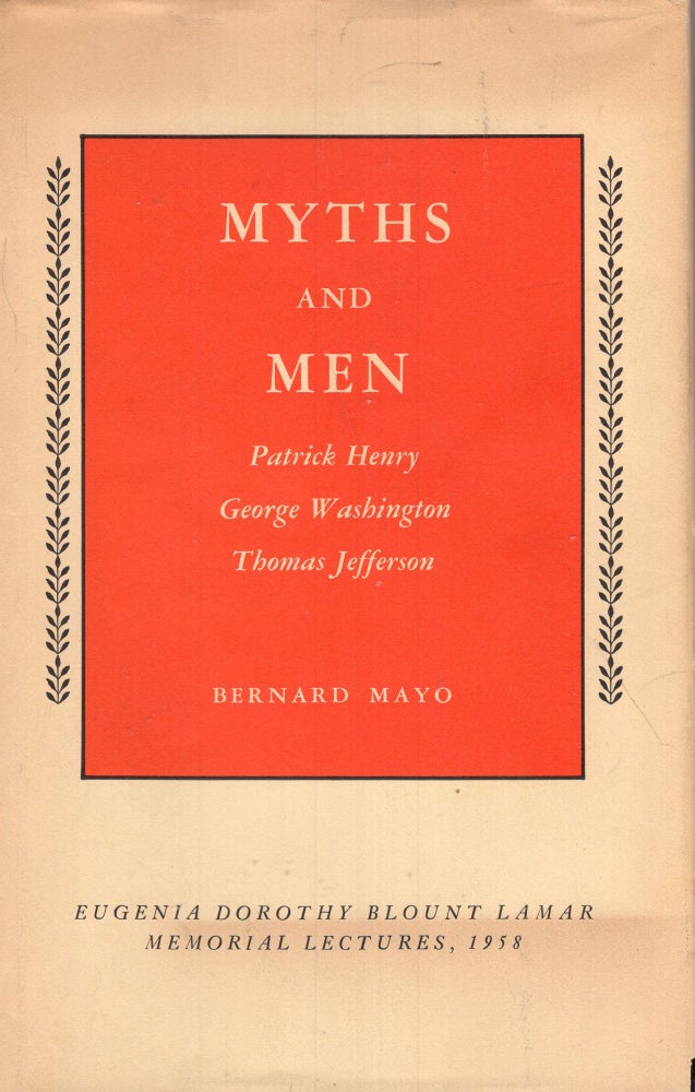 Item #253565 Myths and Men, Patrick Henry, George Washington, Thomas Jefferson. Bernard MAYO.
