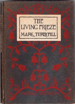 Item #253630 THE LIVING FRIEZE Turbyfill, Mark Published by Monroe Wheeler, Evanston, Ill,...
