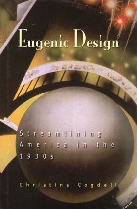 Item #254627 Eugenic Design: Streamlining America in the 1930s. Christina Cogdell