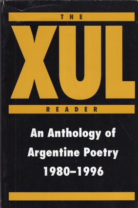 Item #254896 The Xul Reader: An Anthology of Argentine Poetry 1980-1996